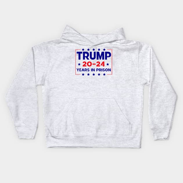 trump 20-24 Years in Prison Kids Hoodie by Sunoria